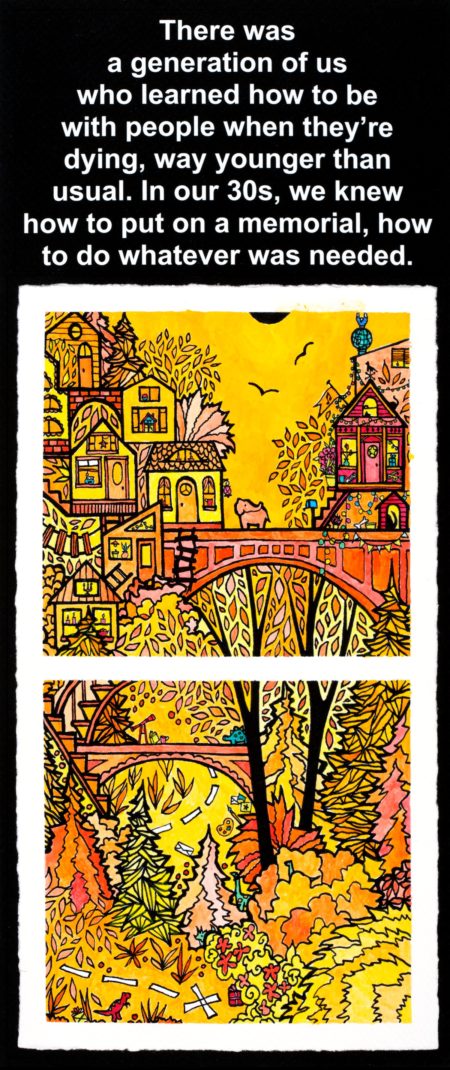 Playful yellow-orange tinged hand-drawn scene of bridges and stairs over a park ravine with brightly colored houses in the background. Text reads, “There was a generation of us who learned how to be with people when they’re dying, way younger usual. In our 30s, we knew how to put on a memorial, how to do whatever was needed.”