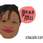 illustration of the face of Nacala Ayele, a Black woman with short braided hair. Text on image reads "Nacala Ayele. Reimagining Black History Month. Curated by Reagan Jacksons."