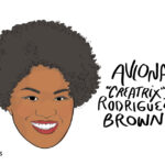 An illustration of a woman with dark skin and short, tight, curly hair. Handwritten text reads "Aviona "Creatrix" Rodriguez Brown.