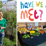 Photo of a person standing in a garden holding a large bowl of cherry tomatoes and green beans with text that reads "Joselynn Tokashiki; a photo of a table with produce arranged atop; and a colorful graphic that reads "Have we met?