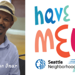 Headshot of a Black man wearing a blue button-up shirt and straw fedora and text on the bottom that says, "Abdirahman Omar." Text graphic on the right of the photo reads, "Have We Met?" with the Seattle Department of Neighborhoods logo beneath